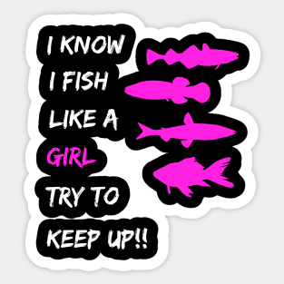 Womens Fishing - I Know I Fish Like a Girl Try To Keep Up Sticker